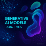 Generative AI Models GANs and VAEs